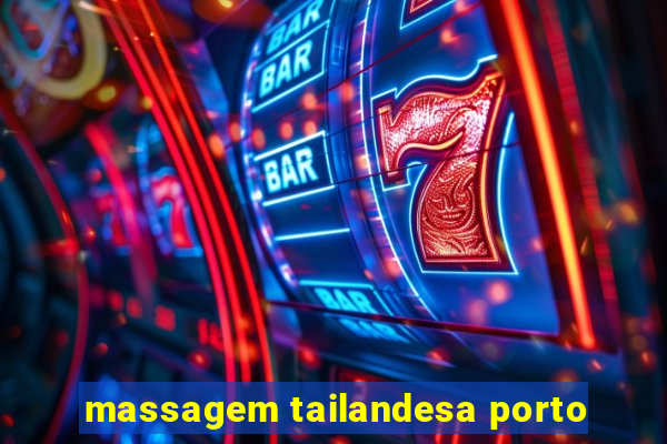 massagem tailandesa porto